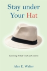Image for Stay under Your Hat: Knowing What You Can Control
