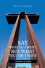 Image for Say What You Want, Not What You DonaEUR(tm)t Want: The Power of Words