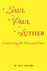 Image for Saul to Paul to Luther: Connecting the Historical Dots