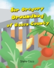 Image for Sir Gregory Groundhog of Essex County