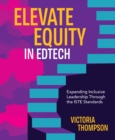 Image for Elevate Equity in Edtech : Expanding Inclusive Leadership Through the ISTE Standards: Expanding Inclusive Leadership Through the ISTE Standards