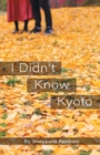 Image for I Didn&#39;t Know Kyoto