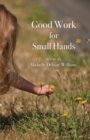 Image for Good Work for Small Hands