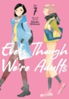 Image for Even Though We&#39;re Adults Vol. 7