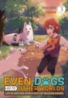 Image for Even Dogs Go to Other Worlds: Life in Another World with My Beloved Hound (Manga) Vol. 3