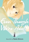 Image for Even Though We&#39;re Adults Vol. 8