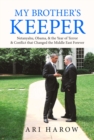 Image for My Brother&#39;s Keeper: Netanyahu, Obama, &amp; The Year of Terror &amp; Conflict That Changed the Middle East Forever