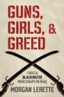 Image for Guns, Girls, and Greed: I Was a Blackwater Mercenary in Iraq