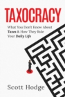 Image for Taxocracy: What You Don&#39;t Know About Taxes and How They Rule Your Daily Life