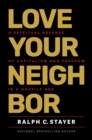 Image for Love Your Neighbor: A Spiritual Defense of Capitalism and Freedom in a Hostile Age