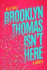 Image for Brooklyn Thomas Isn&#39;t Here