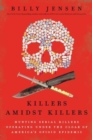 Image for Killers amidst killers  : hunting serial killers operating under the cloak of America&#39;s opioid epidemic