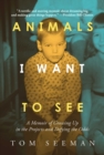 Image for Animals I Want To See: A Memoir of Growing Up in the Projects and Defying the Odds