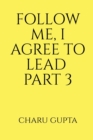 Image for Follow Me, I Agree to Lead. Part 3