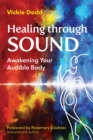 Image for Healing through Sound : Awakening Your Audible Body: Awakening Your Audible Body