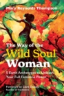 Image for The Way of the Wild Soul Woman : 5 Earth Archetypes to Unleash Your Full Feminine Power