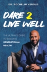 Image for Dare 2 Live Well: The Ultimate Guide to Building Generational Health