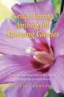 Image for Grace Living Among the Morning Glories: Devotions for Every Day of the Month_ Enjoying Life in God&#39;s Peace