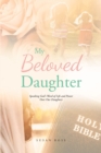 Image for My Beloved Daughter: Speaking God&#39;s Word of Life and Power Over Our Daughters