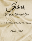 Image for Jesus, It was Always You: A Study of the Love of God Revealed through His Covenants