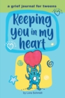 Image for Keeping you in my Heart  A grief journal for tweens