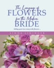 Image for Language of Flowers for the Modern Bride: Telling your love story with flowers ...