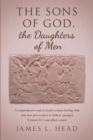 Image for Sons of God, the Daughters of Men: A comprehensive and in-depth treatise dealing with that most provocative of biblical  passages (Genesis 6:1-4 and allied verses)