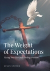 Image for Weight of Expectations: Facing Your Past and Finding Freedom
