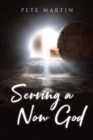 Image for Serving a Now God