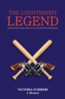 Image for THE COUNTERFEIT LEGEND A Memoir: Respected Pony League Manager Lives Double Life Robbing Banks