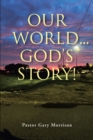 Image for Our World... God&#39;s Story!