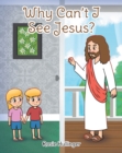 Image for Why Can&#39;t I See Jesus?