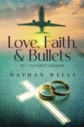 Image for Love, Faith &amp; Bullets: My Unspoken Sermon