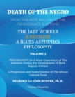Image for Volume 3: Death of The Negro From The Ante Bellum To The Renaissance &amp; Beyond: An African American Experience In The Development of Black Popular Culture: The Jazz Worker: A Blues Aesthetic Philosophy