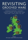 Image for Revisiting Grooved Ware: Understanding Ceramic Trajectories in Britain and Ireland, 3200-2400 Cal BC
