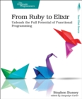 Image for From Ruby to Elixir : Unleash the Full Potential of Functional Programming