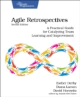 Image for Agile retrospectives  : a practical guide for catalyzing team learning and improvement