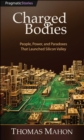Image for Charged bodies  : people, power, and paradoxes that launched Silicon Valley