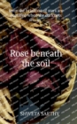 Image for Rose Beneath The Soil