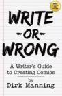 Image for Write Or Wrong : Write Or Wrong: A Writer&#39;s Guide To Creating Comics [2nd Edition]
