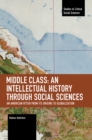 Image for Middle Class: An Intellectual History through Social Sciences : An American Fetish from its Origins to Globalization