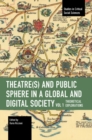Image for Theater(s) and Public Sphere in a Global and Digital Society, Volume 1
