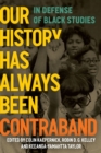 Image for Our History Has Always Been Contraband : In Defense of Black Studies