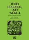 Image for Their Borders, Our World : Building New Solidarities with Palestine