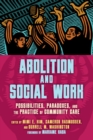 Image for Abolition and Social Work: Possibilities, Paradoxes, and the Practice of Community Care
