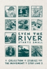 Image for Even the River Starts Small: A Collection of Stories from the Movement to Stop Line 3