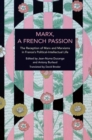 Image for Marx, A French Passion : The Reception of Marx and Marxisms in France’s Political-Intellectual Life