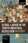 Image for Global Labour in the Fourth Industrial Revolution : How COVID-19 Accelerated Humanity&#39;s Degradation