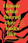Image for I Know What the Red Clay Looks Like