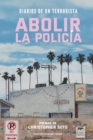 Image for Diarios De Un Terrorista: Abolir La Policia